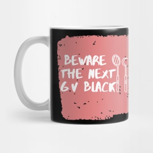 "Beware the next GV Black" For dentists Mug